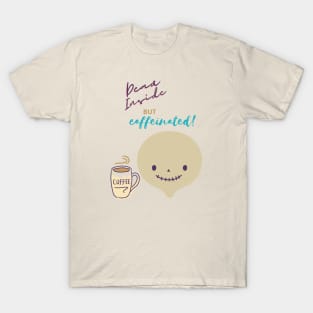 Dead Inside but Caffeinated T-Shirt